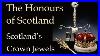 The Honours Of Scotland Scotland S Crown Jewels